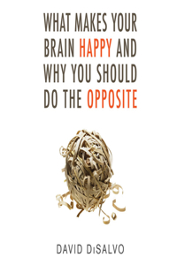 What Makes Your Brain Happy and Why You Should Do the Opposite