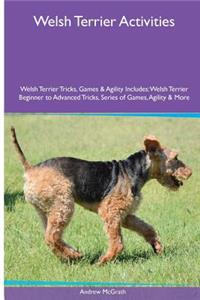 Welsh Terrier Activities Welsh Terrier Tricks, Games & Agility. Includes: Welsh Terrier Beginner to Advanced Tricks, Series of Games, Agility and More