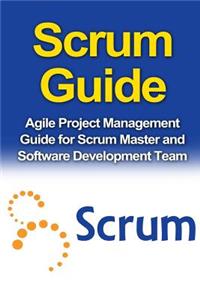 Scrum Guide: Agile Project Management Guide for Scrum Master and Software Development Team