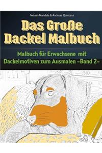 Das Große Dackel Malbuch - Malbuch Für Erwachsene mit Dackelmotiven zum Ausmalen (Band 2)