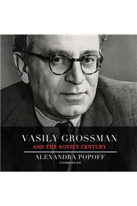 Vasily Grossman and the Soviet Century Lib/E