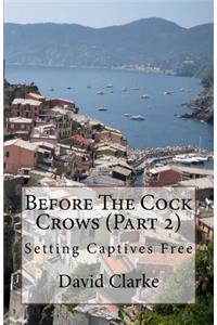 Before the Cock Crows (Part 2)