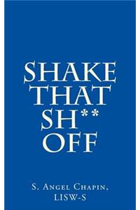 Shake That Sh** Off