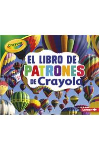 El Libro de Patrones de Crayola (R) (the Crayola (R) Patterns Book)