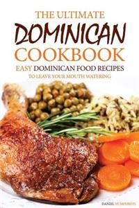 The Ultimate Dominican Cookbook: Easy Dominican Food Recipes to Leave Your Mouth Watering
