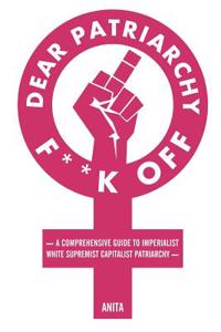 Dear Patriarchy, F**k Off