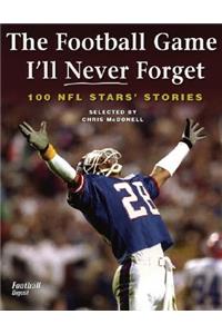 Football Game I'll Never Forget: 100 NFL Stars' Stories