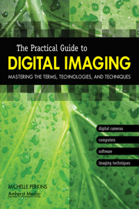 The Practical Guide To Digital Imaging