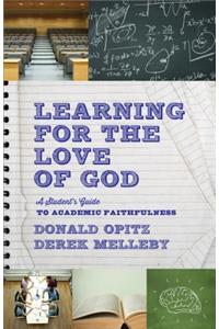 Learning for the Love of God: A Student's Guide to Academic Faithfulness