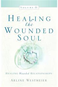 Healing the Wounded Soul, Vol. IV