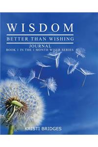 Wisdom Better than Wishing Journal