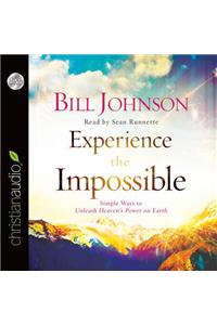 Experience the Impossible: Simple Ways to Unleash Heaven's Power on Earth