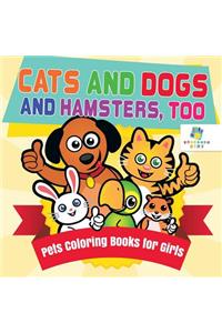 Cats and Dogs and Hamsters, Too Pets Coloring Books for Girls