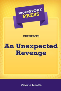 Short Story Press Presents An Unexpected Revenge