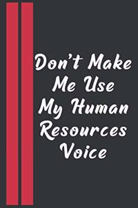 Don't Make Me Use My Human Resources Voice