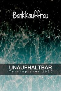 Bankkauffrau - UNAUFHALTBAR - Terminplaner 2020