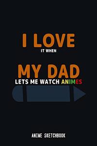 I Love it When my Dad Lets me Watch Animes Sketchbook