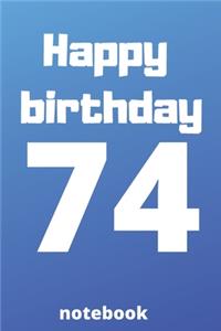 Happy birthday 74 notebook: Birthday gifts for 74 Years old, birthday 74th, this may be great gifts