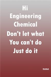 Hi Engineering Chemical Don't let what You can't do Just do it, journal