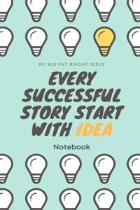 My Big Fat Bright Ideas Every succeful Story Start With Idea Notebook