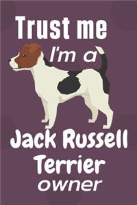 Trust me I am a Jack Russell Terrier owner