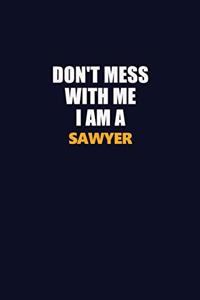 Don't Mess With Me I Am A Sawyer