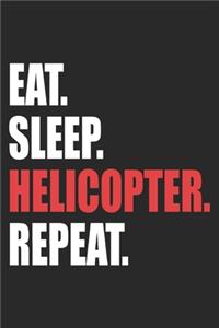Eat Sleep Helicopter Repeat