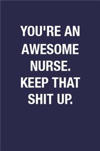 You're An Awesome Nurse. Keep That Shit Up.