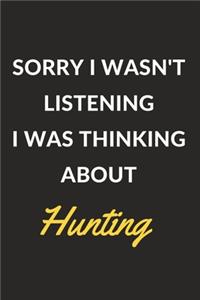 Sorry I Wasn't Listening I Was Thinking About Hunting