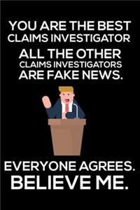 You Are The Best Claims Investigator All The Other Claims Investors Are Fake News. Everyone Agrees. Believe Me.: Trump 2020 Notebook, Funny Productivity Planner, Daily Organizer For Work, Schedule Book, Meetings Writing Paper for Claims Investors