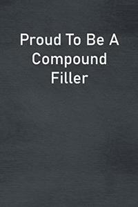 Proud To Be A Compound Filler