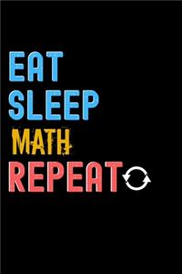 Eat, Sleep, Math, Repeat Notebook - Math Funny Gift