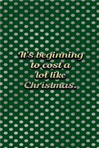 Its Beginning To Cost A Lot Like Christmas
