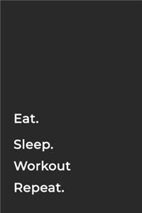 Eat Sleep WorkOut Repeat- Lined Notebook