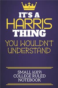 It's A Harris Thing You Wouldn't Understand Small (6x9) College Ruled Notebook