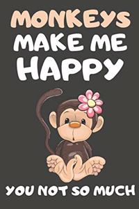 Monkeys Make Me Happy You Not So Much