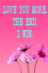 Love You More The End I Win