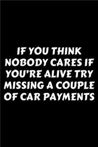 If You Think Nobody Cares If You're Alive Try Missing A Couple Of Car Payments