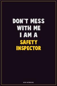Don't Mess With Me, I Am A Safety Inspector