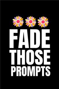 Fade Those Prompts