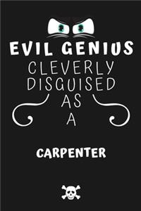 Evil Genius Cleverly Disguised As A Carpenter