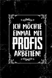 Ich möchte einmal mit Profis arbeiten!