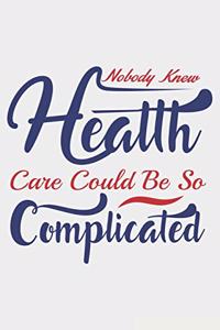 Nobody Knew Health Care Could Be So Complicated