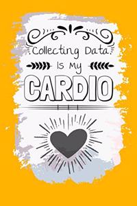 6 Collecting Data Is My Cardio