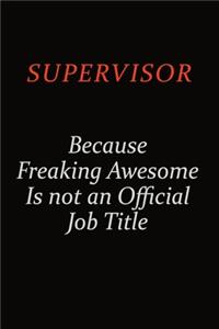 Supervisor Because Freaking Awesome Is Not An Official Job Title