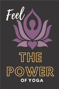 Feel The Power Of Yoga Notebook Dairy Exercise Tracker: Yoga Journal For Inspirational Yoga Person To Do Journaling Its A Daily Food and Exercise Journal with Mindfulness Journals Quotes