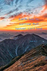 Earth has no sorrow that heaven can't heal - Isaiah 35