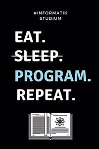 #informatik Studium Eat. Sleep. Program. Repeat.: A5 Geschenkbuch TAGEBUCH für Informatik Studenten - Programmierer - Geschenkidee Abitur Schulabschluss - Vorlesungsbeginn - Studium - Erstis