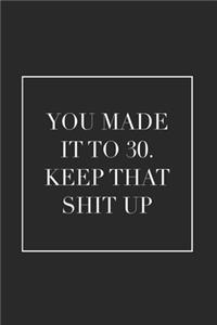 You Made It To 30. Keep That Shit Up