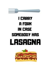 I Carry a Fork in Case Somebody Has Lasagna
